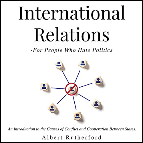 Cover of International Relations - For People Who Hate Politics