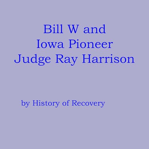 Cover of Bill W and Iowa Pioneer Judge Ray Harrison