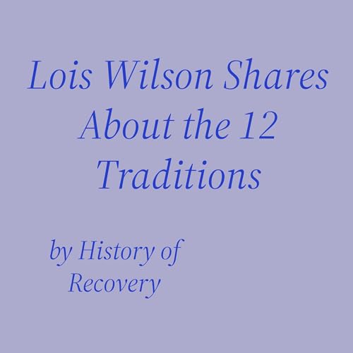 Cover of Lois Wilson Shares About the 12 Traditions