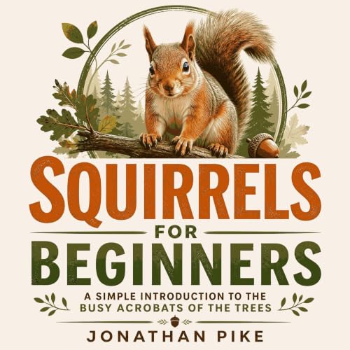 Cover of Squirrels for Beginners: A Simple Introduction to the Busy Acrobats of the Trees