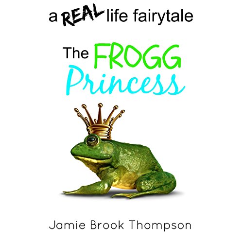 Cover of The Frogg Princess: A Real Life Fairytale