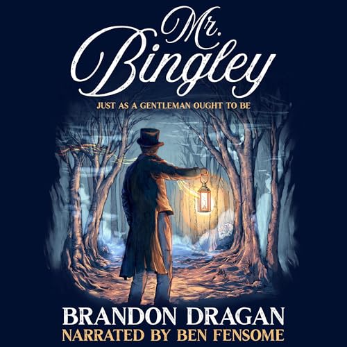 Cover of Mr. Bingley: Just as a Gentleman Ought to Be