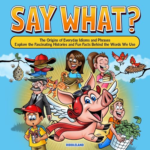 Cover of Say What?: The Origins of Everyday Idioms and Phrases
