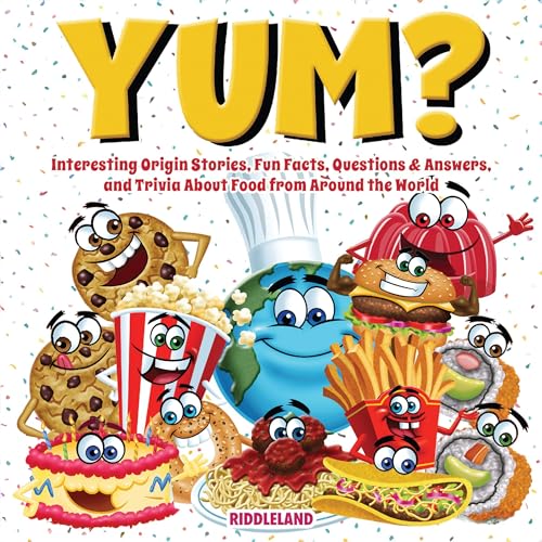 Cover of Yum? Interesting Origin Stories, Trivia, Fun Facts, and History About Food from Around the World