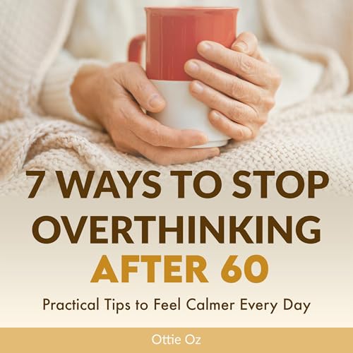 Cover of 7 Ways to Stop Overthinking After 60
