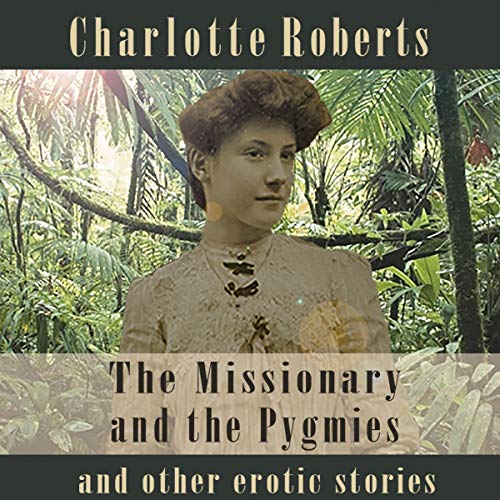 Cover of The Missionary and the Pygmies and Other Erotic Stories