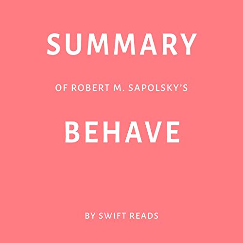 Cover of Summary of Robert M. Sapolsky’s Behave by Swift Reads