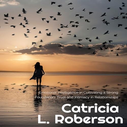 Cover of Emotional Intelligence in Cultivating a Strong Foundation: Trust and Intimacy in Relationships
