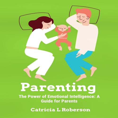 Cover of The Power of Emotional Intelligence: A Guide for Parents