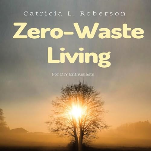 Cover of Zero-Waste Living for DIY Enthusiasts