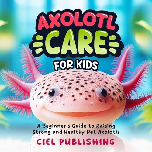 Cover of Axolotl Care for Kids