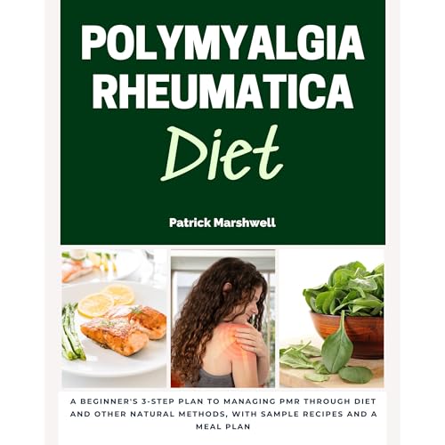 Cover of Polymyalgia Rheumatica Diet: A Beginner's 3-Step Plan to Managing PMR Through Diet and Other Natural Methods, With Sample Recipes and a Meal Plan