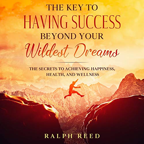 Cover of The Key to Having Success Beyond Your Wildest Dreams
