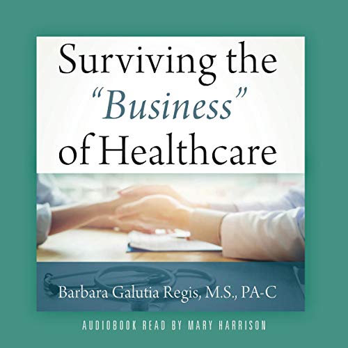 Cover of Surviving the "Business" of Healthcare - Knowledge Is Power!