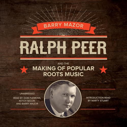 Cover of Ralph Peer and the Making of Popular Roots Music