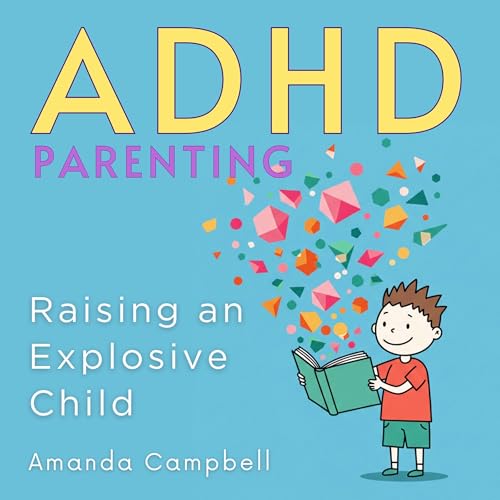 Cover of ADHD Parenting: Raising an Explosive Child