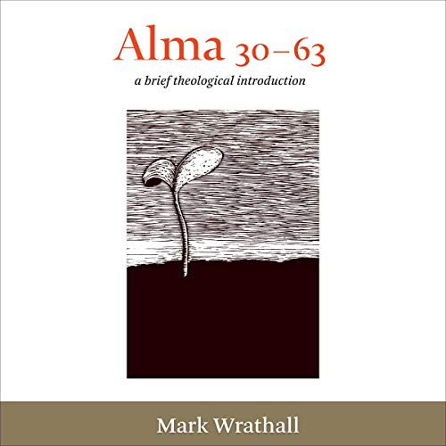 Cover of Alma 30-63: A Brief Theological Introduction