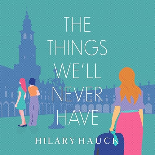 Cover of The Things We'll Never Have