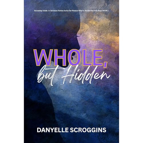 Cover of Whole, But Hidden: Becoming Selah in the Midst of Vows & Valleys