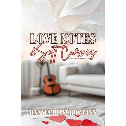 Cover of Love Notes & Soft Curves: A Curvy Girl Second Chance Romance