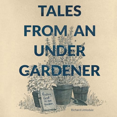 Cover of Tales from an Under-Gardener: Finding God in the Garden