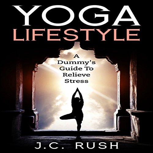 Cover of Yoga Lifestyle: A Dummy's Guide to Relieve Stress