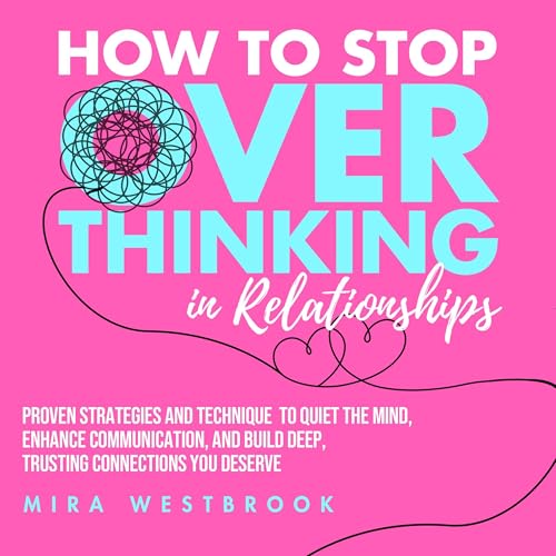 Cover of How to Stop Overthinking in Relationships