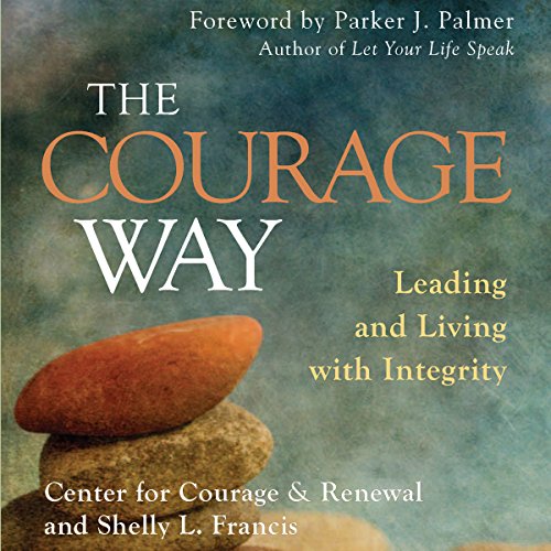 Cover of The Courage Way: Leading and Living with Integrity