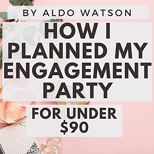 Cover of How I Planned My Engagement Party for Under $90