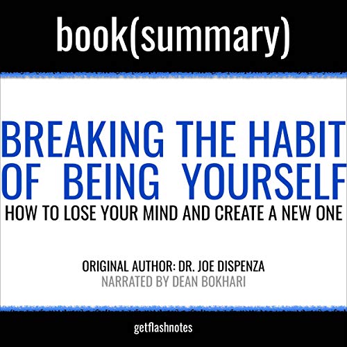 Cover of Summary: Breaking the Habit of Being Yourself by Joe Dispenza -