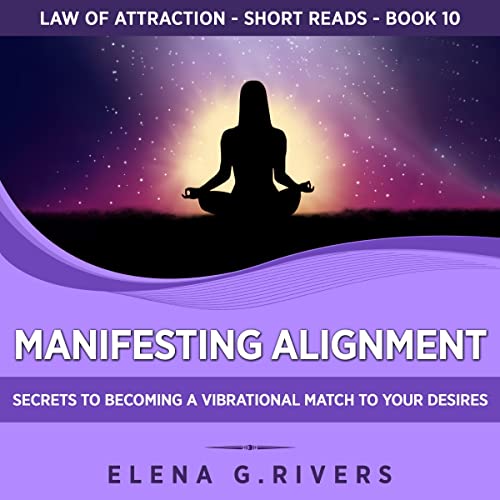 Cover of Manifesting Alignment: Secrets to Becoming a Vibrational Match to Your Desires