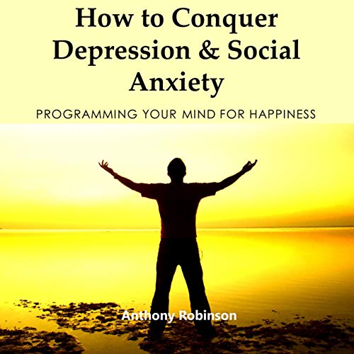 Cover of How to Conquer Depression & Social Anxiety