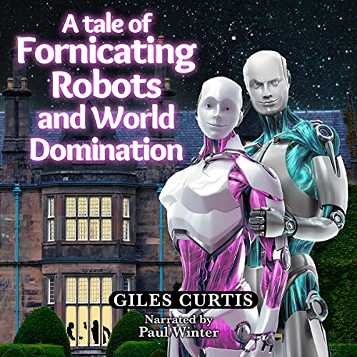 Cover of A Tale of Fornicating Robots and World Domination