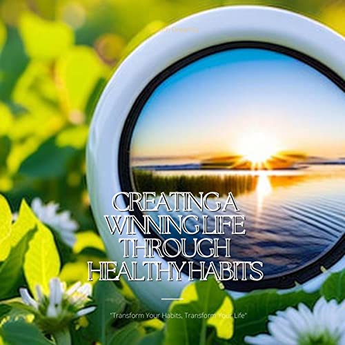 Cover of Creating a Winning Life Through Healthy Habits