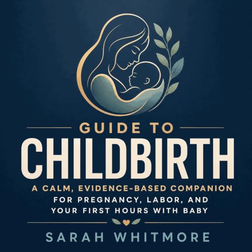 Cover of Guide to Childbirth: A Calm, Evidence-Based Companion for Pregnancy, Labor, and Your First Hours With Baby