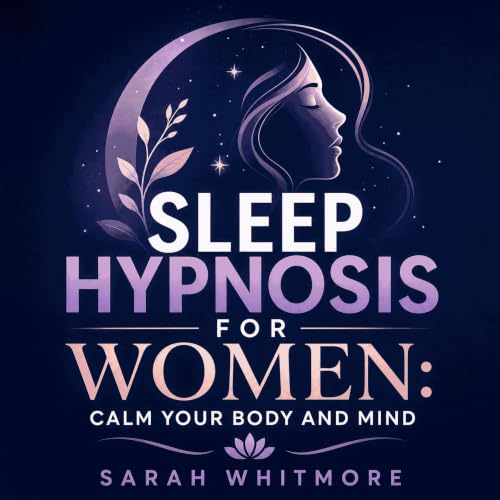 Cover of Sleep Hypnosis for Women: Calm Your Body and Mind