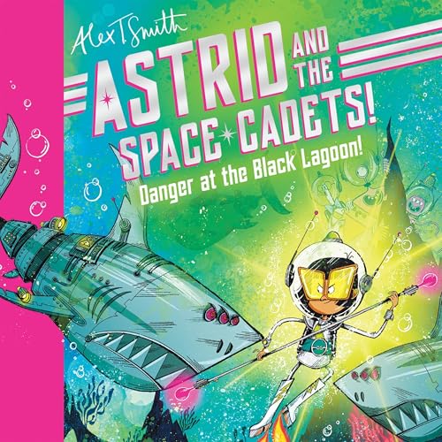 Cover of Astrid and the Space Cadets: Danger at the Black Lagoon!