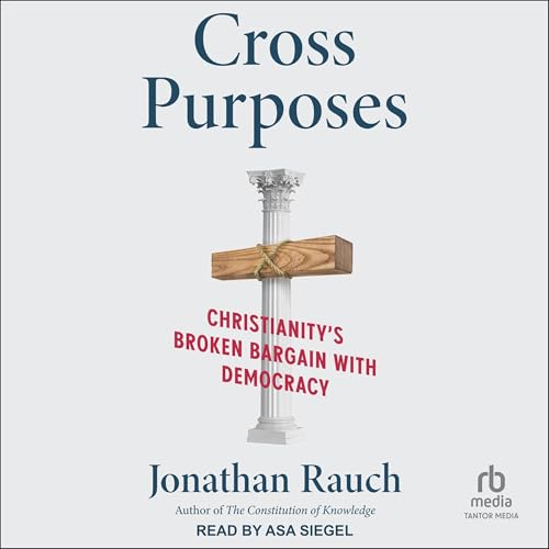 Cover of Cross Purposes: Christianity's Broken Bargain with Democracy