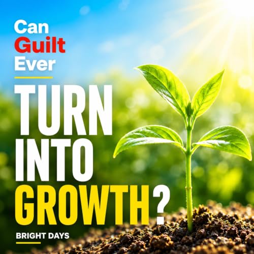 Cover of Can Guilt Ever Turn into Growth?