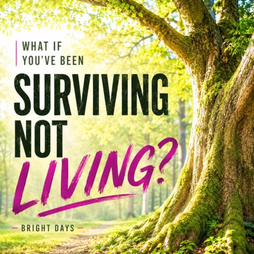 Cover of What If You’ve Been Surviving, Not Living?