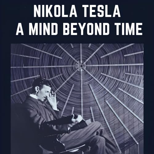 Cover of Nikola Tesla: A Mind Beyond Time