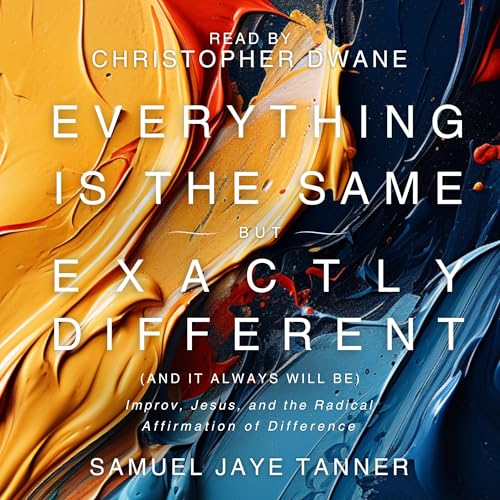Cover of Everything Is the Same, but Exactly Different (and It Always Will Be)