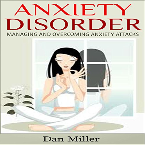 Cover of Anxiety Disorder: Managing and Overcoming Anxiety Attacks