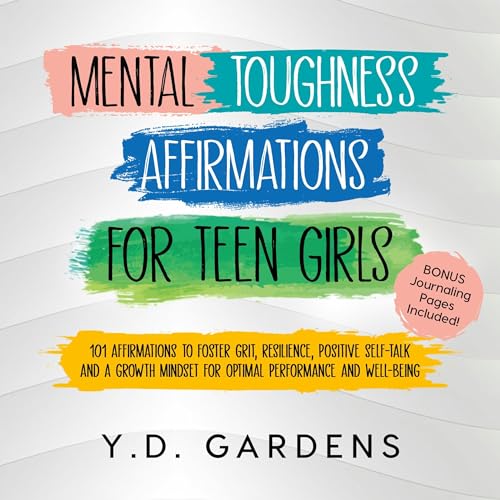 Cover of Mental Toughness Affirmations for Teen Girls: 101 Affirmations to Foster Grit, Resilience, Positive Self-Talk and a Growth Mindset for Optimal Performance and Well-Being