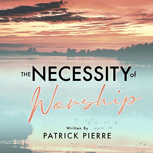 Cover of The Necessity of Worship: Worship Is a Necessity