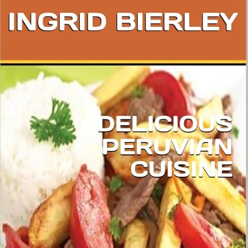 Cover of Delicious Peruvian Cuisine