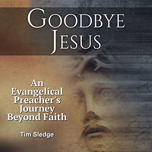 Cover of Goodbye Jesus: An Evangelical Preacher’s Journey Beyond Faith