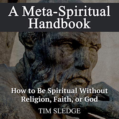Cover of A Meta-Spiritual Handbook: How to Be Spiritual Without Religion, Faith, or God