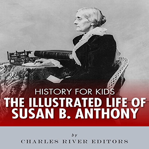 Cover of History for Kids: An Illustrated Biography of Susan B. Anthony for Children