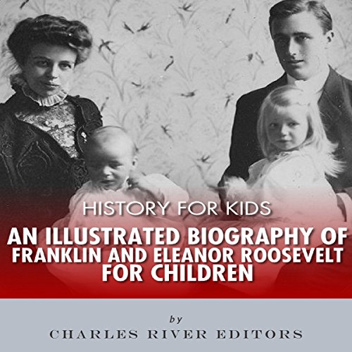 Cover of History for Kids: An Illustrated Biography of Franklin and Eleanor Roosevelt for Children